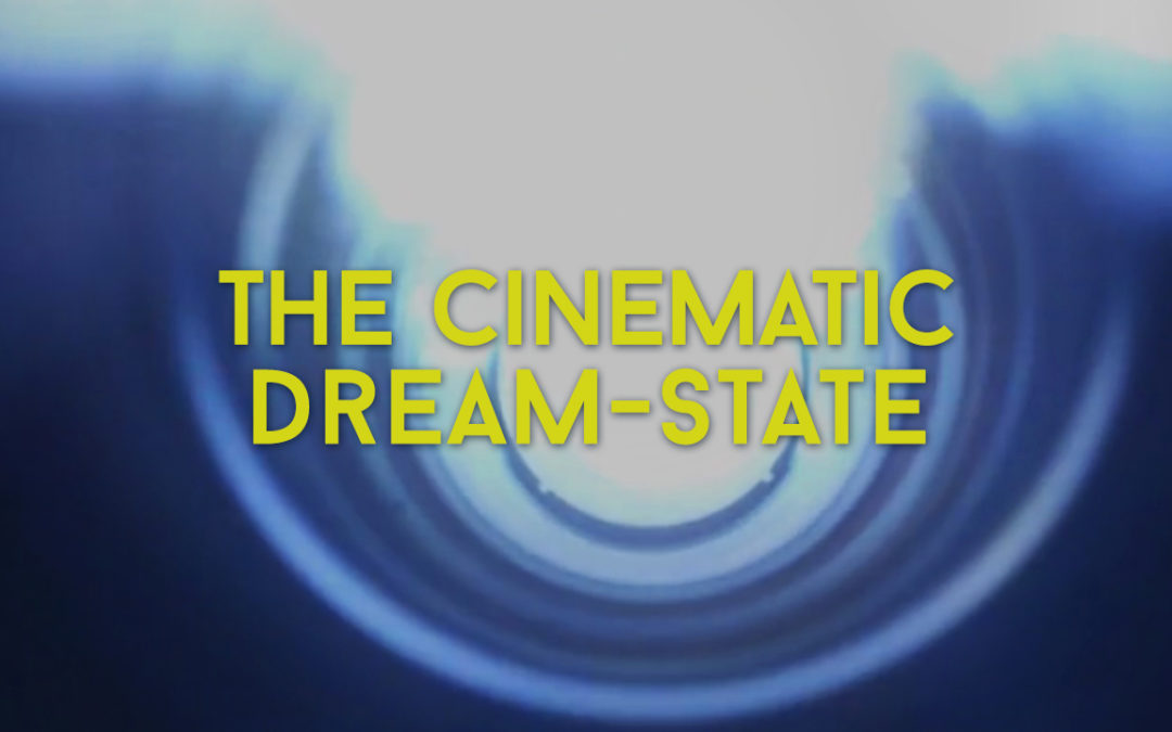 THE CINEMATIC DREAM STATE