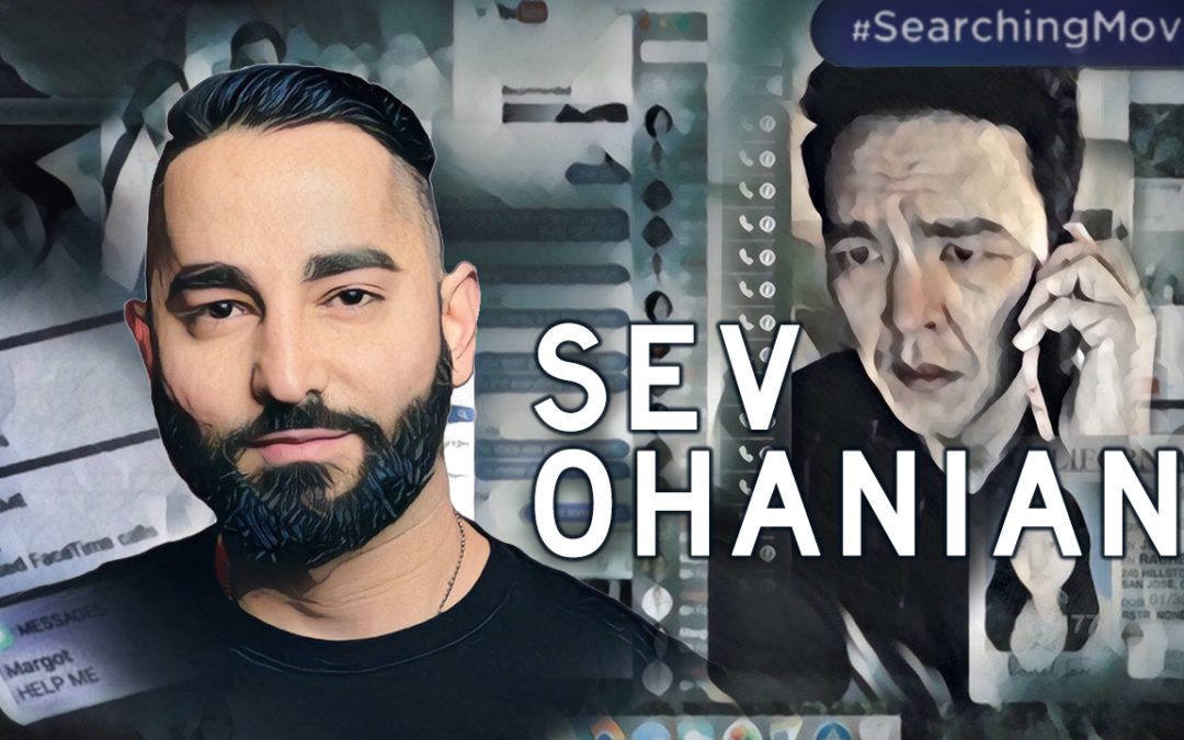 SEARCHING Writer / Producer Sev Ohanian Talks About His Latest Film